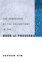 The Coherence of the Collections in the Book of Proverbs 1556355181 Book Cover