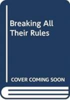 Breaking All Their Rules 0263261204 Book Cover