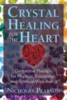 Crystal Healing for the Heart: Gemstone Therapy for Physical, Emotional, and Spiritual Well-Being 1620556561 Book Cover