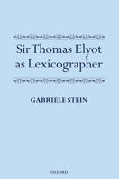 Sir Thomas Elyot as Lexicographer 0199683190 Book Cover