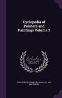 Cyclopedia of Painters and Paintings; Volume 3 9353892783 Book Cover