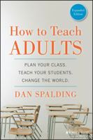 How to Teach Adults: Plan Your Class, Teach Your Students, Change the World, Expanded Edition (Revised) 1118841360 Book Cover