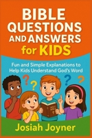 Bible Questions and Answers for Kids: Fun and Simple Explanations to Help Kids Understand God’s Word B0FPXGN7ZN Book Cover