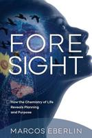 Foresight: How the Chemistry of Life Reveals Planning and Purpose 1936599651 Book Cover