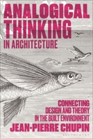 Analogical Thinking in Architecture: Connecting Design and Theory in the Built Environment 1350343668 Book Cover