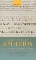 A New Work by Apuleius: The Lost Third Book of the de Platone: Edited and Translated with an Introduction and Commentary by 019873574X Book Cover