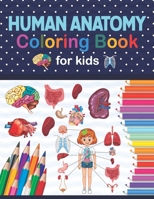 Human Anatomy Coloring Book For Kids: Human Body Anatomy Coloring Book For Kids, Boys and Girls and Medical Students. Great Gift For Boys & Girls. ... Books. Human Body Anatomy Coloring Book B08NRZGCXP Book Cover
