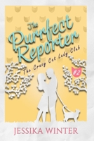 The Purrfect Reporter: A small town, enemies-to-lovers, slow-burn romance (The Crazy Cat Lady Club) B0CLL7GMC2 Book Cover