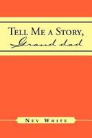 Tell Me a Story, Grand Dad 1469135108 Book Cover