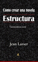 Cómo crear una novela. Estructura 1519022344 Book Cover
