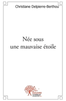 Née sous une mauvaise étoile: Nul ne guérit de son enfance (French Edition) 2332477977 Book Cover
