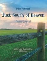 Just South of Heaven: Meet Me Here 1973656027 Book Cover