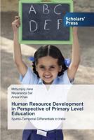 Human Resource Development in Perspective of Primary Level Education: Spatio-Temporal Differentials in India 3639863151 Book Cover