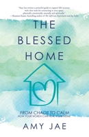 The Blessed Home : From Chaos to Calm How Your Words Can Heal Your Home 1982244984 Book Cover