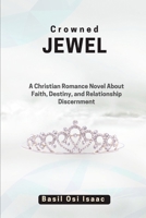 CROWNED JEWEL: A Christian Romance Novel About Faith, Destiny, and Relationship Discernment B0H6H3HCY7 Book Cover