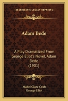 Adam Bede: A Play Dramatized from George Eliot's Novel, Adam Bede 1164151746 Book Cover