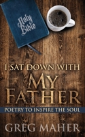 I Sat Down with My Father: Poetry to Inspire the Soul 1486622739 Book Cover