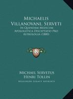 Michaelis Villanovani, Serveti: In Quendam Medicum Apologetica Disceptatio Pro Astrologia 1161897097 Book Cover