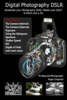 Digital Photography DSLR: Accelerate your Photography Skills, Master your DSLR & Shoot Like a Pro 1494398168 Book Cover