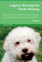 Lagotto Romagnolo Tricks Training Lagotto Romagnolo Tricks & Games Training Tracker & Workbook. Includes: Lagotto Romagnolo Multi-Level Tricks, Games 1395862656 Book Cover