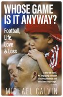 Whose Game Is It Anyway? Football, Life, Love & Loss 1785318845 Book Cover