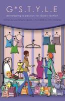 G*S.t.y.l.e: developing a passion for God's fashion 1947825461 Book Cover