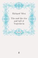 Tito and the Rise and Fall of Yugoslavia 0786703326 Book Cover