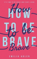 How to be Brave 1839753676 Book Cover