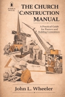 Church Construction Manual: A Practical Guide for Planning, Building, and Stewarding a House of Worship B0GY7Y6CRB Book Cover