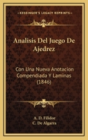 Analisis Del Juego De Ajedrez: Con Una Nueva Anotacion Compendiada Y Laminas (1846) 1168104858 Book Cover