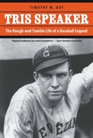 Tris Speaker: The Rough-and-Tumble Life of a Baseball Legend 149623474X Book Cover