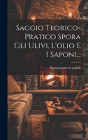 Saggio Teorico-pratico Spora Gli Ulivi, L'olio E I Saponi... 102187387X Book Cover