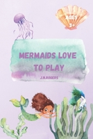 Mermaids Love To Play B09CRNPZ42 Book Cover