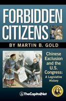 Forbidden Citizens: Chinese Exclusion and the U.S. Congress: A Legislative History 1587332574 Book Cover