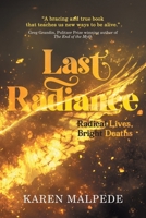 Last Radiance: Radical Lives, Bright Deaths 3988321761 Book Cover