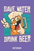 Save Water Drink Beer Notebook: A5 Liniert Bierbrau Buch, Notizbuch für Biebrauer, Hobbybrauer, Bier Brauen 120 Seiten 6x9 | Organizer Schreibheft Planer zum Ausfüllen (German Edition) 1673998712 Book Cover