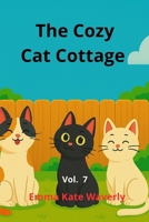 The Cozy Cat Cottage: A Heartwarming Cat Story for Kids - Funny, Feel-Good Bedtime Adventure About Friendship, Imagination, and Kindness Vol. 7 B0FG1CBCXQ Book Cover