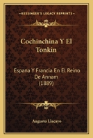 Cochinchina Y El Tonkin: España Y Francia En El Reino De Annam 1160342776 Book Cover