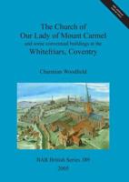 The Church of Our Lady of Mount Carmel and Some Conventual Buildings at the Whitefriars, Coventry 1841718343 Book Cover