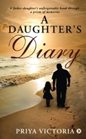 A Daughter's Diary: A father-daughter's unforgettable bond through a prism of memories 1636697143 Book Cover