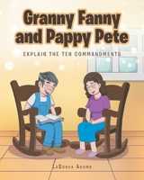 Granny Fanny and Pappy Pete: Explain the Ten Commandments 1645595986 Book Cover