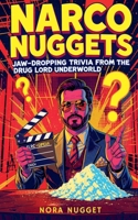 Narco Nuggets: Jaw-Dropping Trivia from the Drug Lord Underworld B0FK1YPYM2 Book Cover