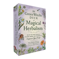 The Green Witch's Deck of Magical Herbalism: 50 of the Most Magical Plants, Herbs, and Flowers to Empower Your Craft (Green Witch Witchcraft Series) 1507223943 Book Cover