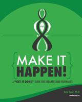 Make It Happen: A Get It Done Guide for Visionaries 0692306730 Book Cover