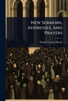 New Sermons, Addresses, And Prayers 1024944085 Book Cover