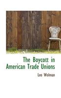 The Boycott in American Trade Unions 1240112467 Book Cover
