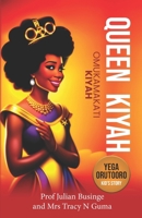 QUEEN KIYAH - OMUKAMAKATI KIYAH: TOORO KINGDOM B0CR1FNMWT Book Cover