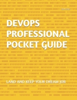 DEVOPS PROFESSIONAL POCKET GUIDE: LAND AND KEEP YOUR DREAM JOB B0DXMQTTRR Book Cover