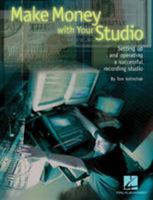 Make Money with Your Studio: Setting Up and Operating a Successful Recording Studio 0634062301 Book Cover