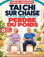 Tai Chi Sur Chaise pour Perdre du Poids: Soutenez votre perte de poids, bougez plus facilement et sentez-vous mieux grâce à une pratique douce sur ... respecte vos articulations. (French Edition) B0HM8BWR5F Book Cover